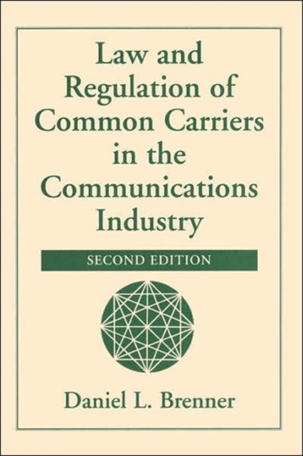 Law And Regulation Of Common Carriers In The Communications Industry, Second Edition, Paperback / softback Book