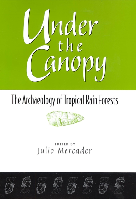 Under the Canopy : The Archaelogy of Tropical Rain Forests, Hardback Book