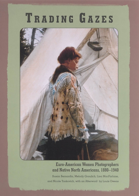 Trading Gazes : Euro-American Women Photographers and Native North Americans, 1880-1940, Paperback / softback Book