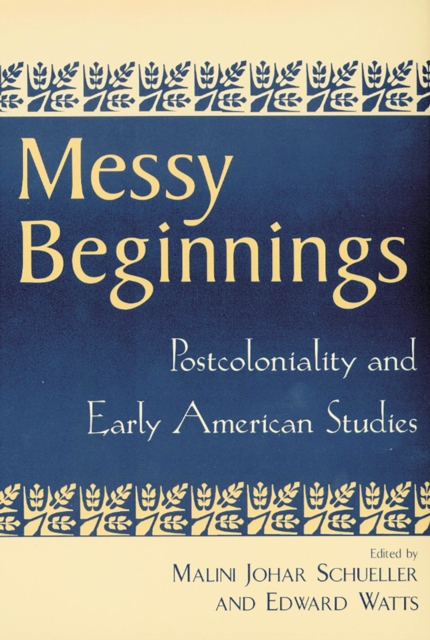 Messy Beginnings : Postcoloniality and Early American Studies, Paperback / softback Book
