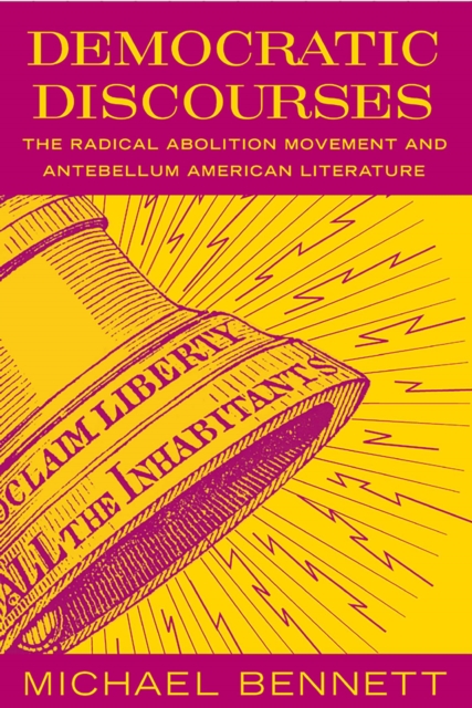 Democratic Discourses : The Radical Abolition Movement and Antebellum American Literature, Paperback / softback Book