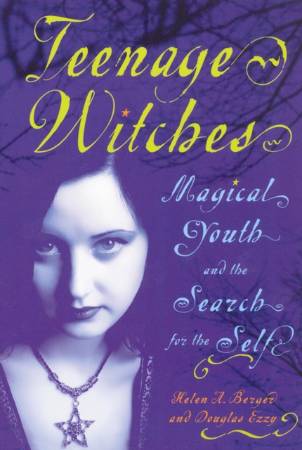 Teenage Witches : Magical Youth and the Search for the Self, PDF eBook