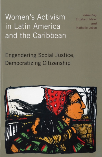 Women's Activism in Latin America and the Caribbean : Engendering Social Justice, Democratizing Citizenship, Paperback / softback Book