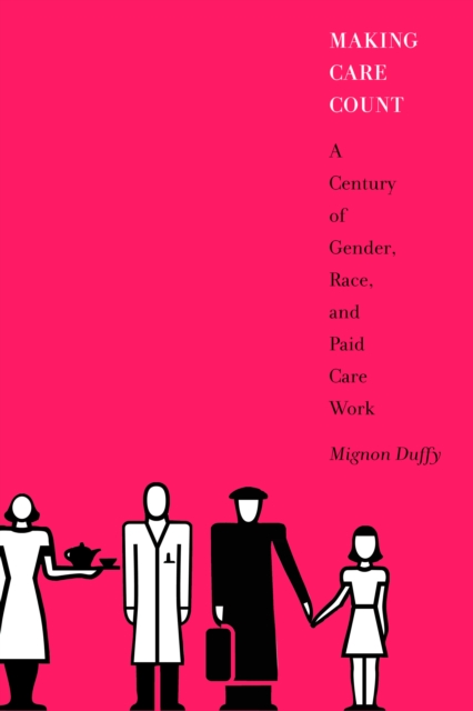 Making Care Count : A Century of Gender, Race, and Paid Care Work, PDF eBook