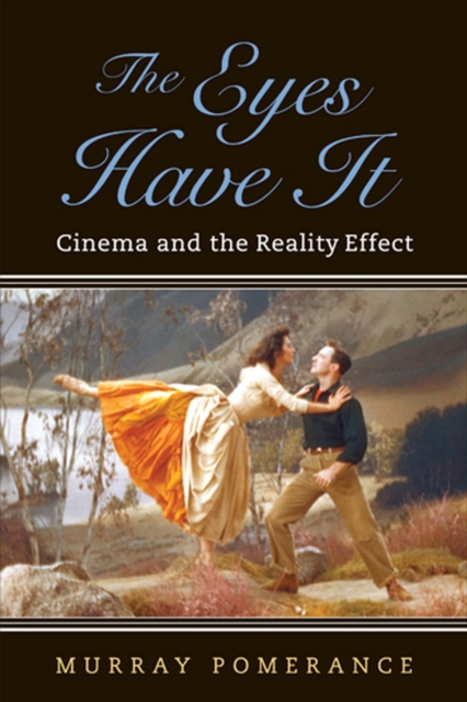 The Eyes Have It : Cinema and the Reality Effect, Hardback Book