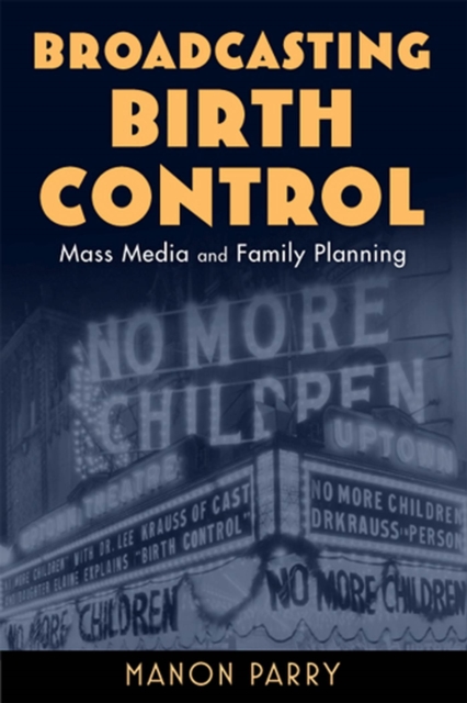 Broadcasting Birth Control : Mass Media and Family Planning, Paperback / softback Book