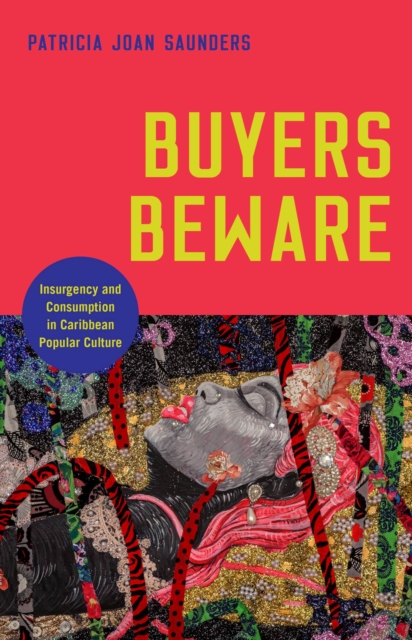 Buyers Beware : Insurgency and Consumption in Caribbean Popular Culture, Paperback / softback Book