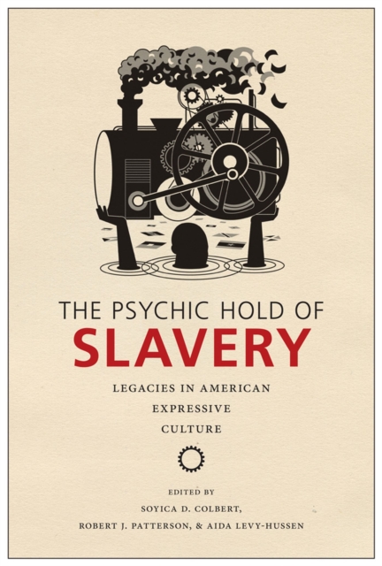 The Psychic Hold of Slavery : Legacies in American Expressive Culture, Paperback / softback Book