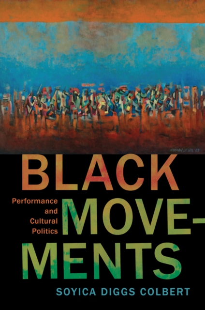 Black Movements : Performance and Cultural Politics, PDF eBook