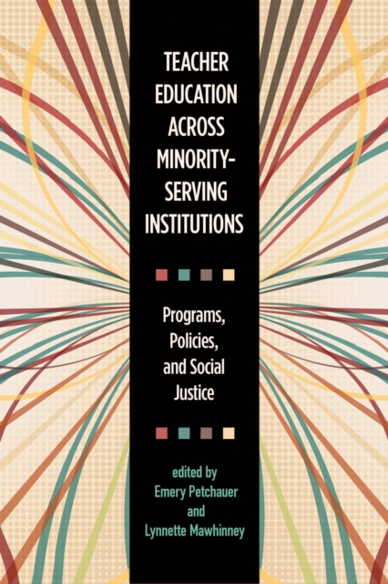 Teacher Education across Minority-Serving Institutions : Programs, Policies, and Social Justice, PDF eBook