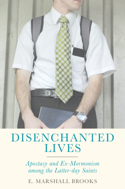 Disenchanted Lives : Apostasy and Ex-Mormonism among the Latter-day Saints, PDF eBook