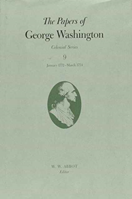 The Papers of George Washington v.9; Colonial Series;January 1772-March 1774, Hardback Book