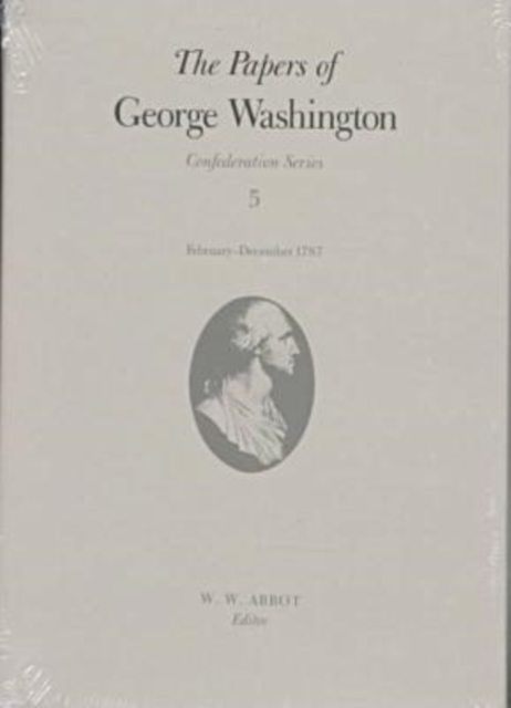 The Papers of George Washington  Confederation Series, v.5;Confederation Series, v.5, Hardback Book