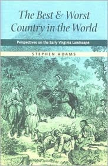 The Best and Worst Country in the World : Perspectives on the Early Virginia Landscape, Paperback / softback Book