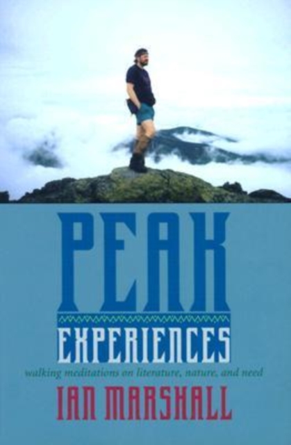 Peak Experiences : Walking Meditations on Literature, Nature and Need, Hardback Book