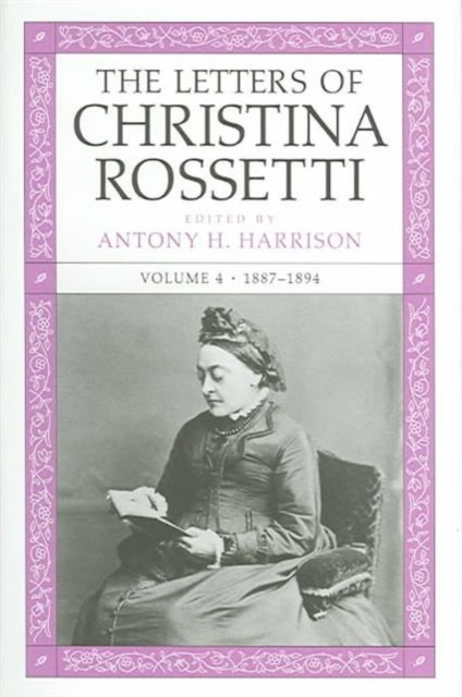 The Letters of Christina Rossetti v. 4; 1887-1894, Hardback Book