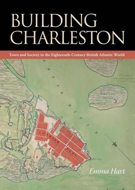 Building Charleston : Town and Society in the Eighteenth-Century British Atlantic World, PDF eBook