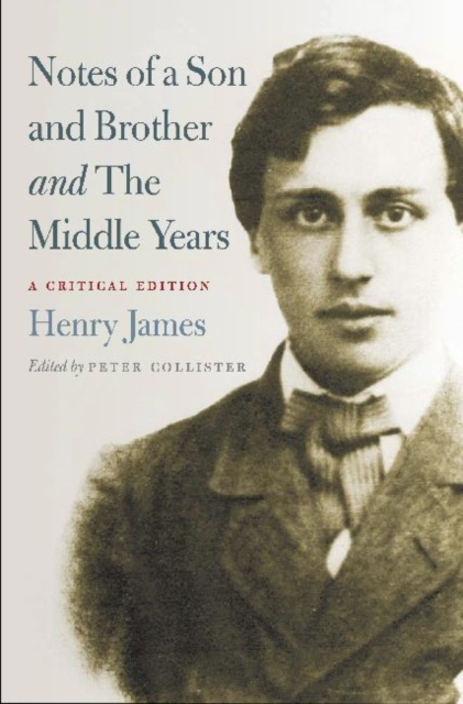 Notes of a Son and Brother' and 'The Middle Years' : A Critical Edition, Paperback / softback Book