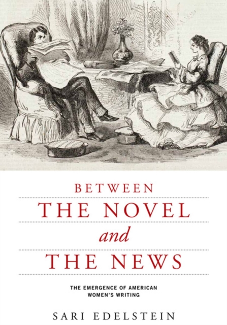 Between the Novel and the News : The Emergence of American Women's Writing, Hardback Book
