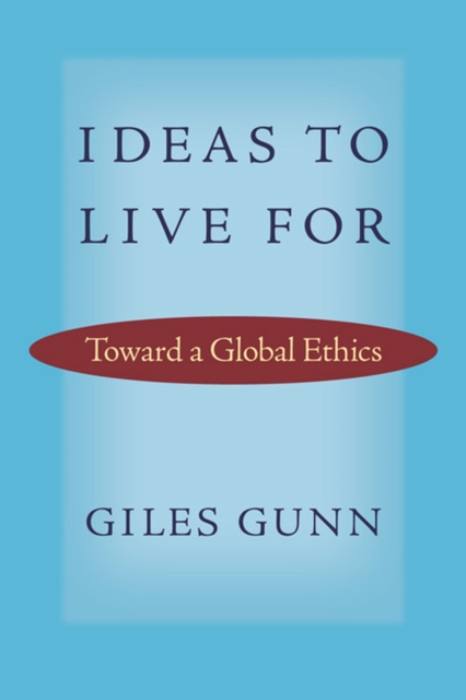 Ideas to Live For : Toward a Global Ethics, Hardback Book