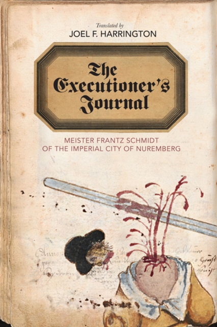The Executioner's Journal : Meister Frantz Schmidt of the Imperial City of Nuremberg, Hardback Book