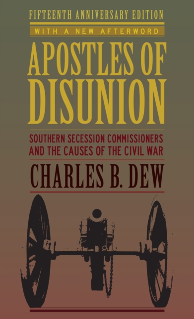 Apostles of Disunion : Southern Secession Commissioners and the Causes of the Civil War, EPUB eBook