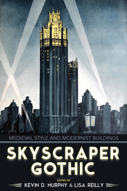 Skyscraper Gothic : Medieval Style and Modernist Buildings, EPUB eBook