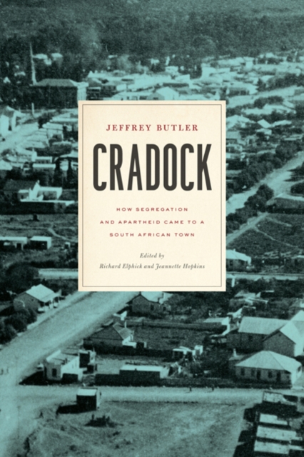 Cradock : How Segregation and Apartheid Came to a South African Town, EPUB eBook