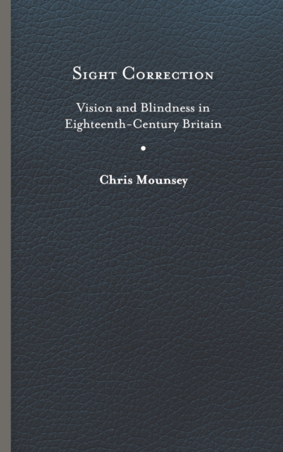 Sight Correction : Vision and Blindness in Eighteenth-Century Britain, Hardback Book