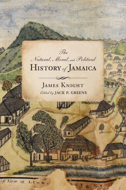 The Natural, Moral, and Political History of Jamaica, and the Territories thereon depending : From the First Discovery of the Island by Christopher Columbus to the Year 1746, Hardback Book