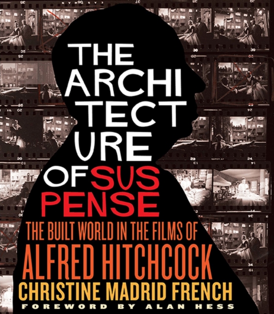 The Architecture of Suspense : The Built World in the Films of Alfred Hitchcock, Paperback / softback Book