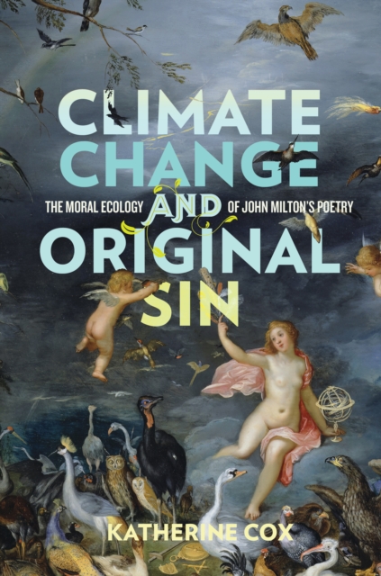 Climate Change and Original Sin : The Moral Ecology of John Milton's Poetry, EPUB eBook