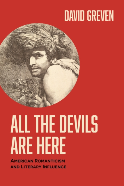 All the Devils Are Here : American Romanticism and Literary Influence, EPUB eBook