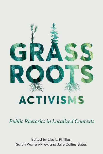 Grassroots Activisms : Public Rhetorics in Localized Contexts, EPUB eBook