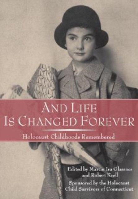 And Life Is Changed Forever : Holocaust Childhoods Remembered, Hardback Book