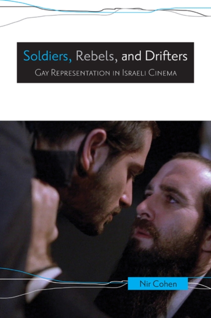 Soldiers, Rebels, and Drifters : Gay Representation in Israeli Cinema, EPUB eBook