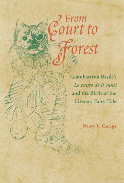 From Court to Forest : Giambattista Basile's Lo cunto de li cunti and the Birth of the Literary Fairy Tale, EPUB eBook