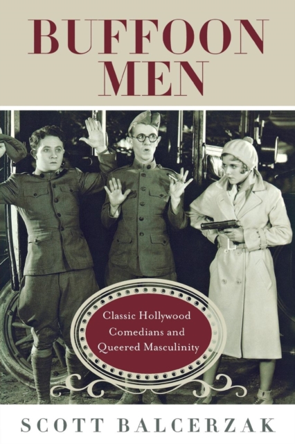 Buffoon Men : Classic Hollywood Comedians and Queered Masculinity, Paperback / softback Book