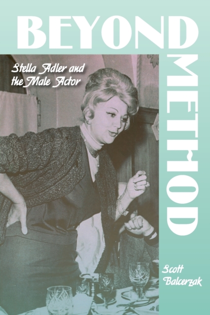Beyond Method : Stella Adler and the Male Actor, Paperback / softback Book