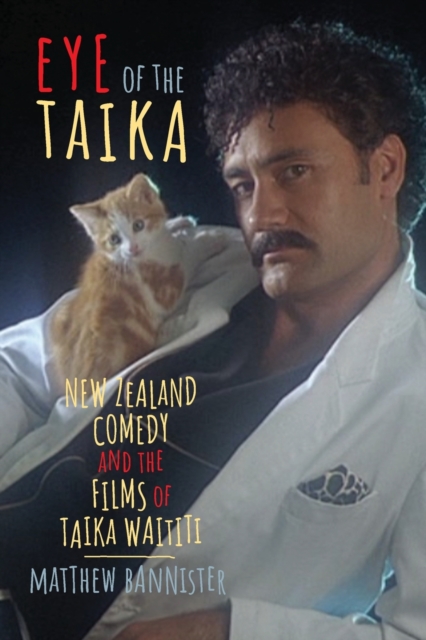 Eye of the Taika : New Zealand Comedy and the Films of Taika Waititi, Paperback / softback Book