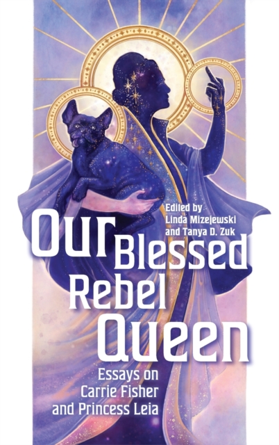 Our Blessed Rebel Queen : Essays on Carrie Fisher and Princess Leia, Hardback Book