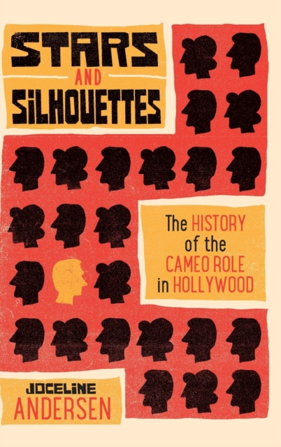 Stars and Silhouettes : The History of the Cameo Role in Hollywood, Hardback Book