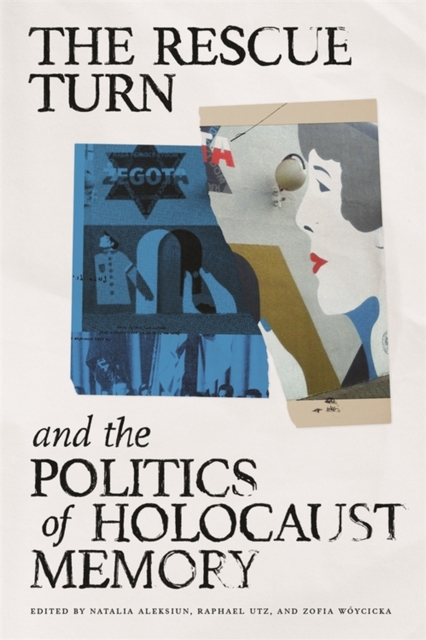 The Rescue Turn and the Politics of Holocaust Memory, Hardback Book