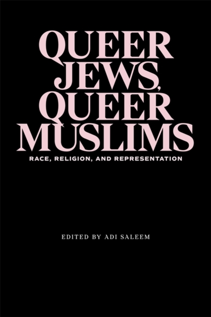 Queer Jews, Queer Muslims : Race, Religion, and Representation, Paperback / softback Book