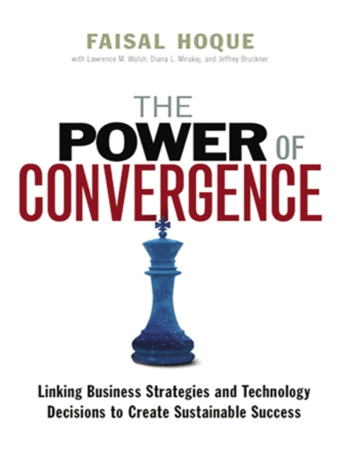 The Power of Convergence : Linking Business Strategies and Technology Decisions to Create Sustainable Success, EPUB eBook