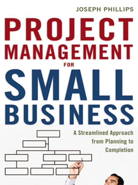 Project Management for Small Business : A Streamlined Approach from Planning to Completion, EPUB eBook