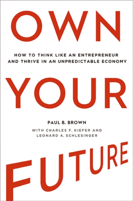 Own Your Future : How to Think Like an Entrepreneur and Thrive in an Unpredictable Economy, EPUB eBook