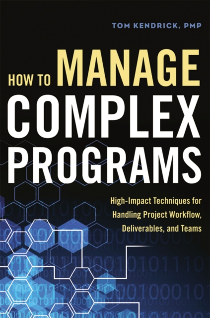 How to Manage Complex Programs : High-Impact Techniques for Handling Project Workflow, Deliverables, and Teams, EPUB eBook