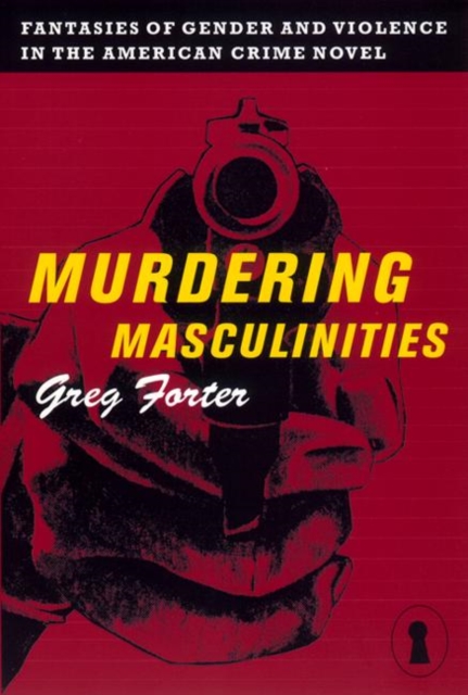 Murdering Masculinities : Fantasies of Gender and Violence in the American Crime Novel, Paperback / softback Book