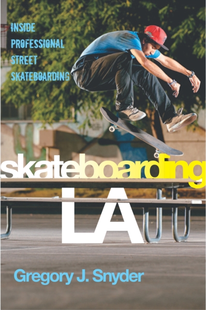 Skateboarding LA : Inside Professional Street Skateboarding, EPUB eBook